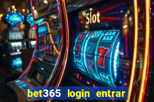 bet365 login entrar agora direto no celular