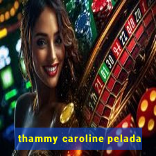 thammy caroline pelada