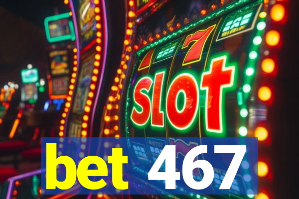 bet 467