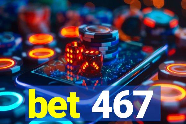 bet 467