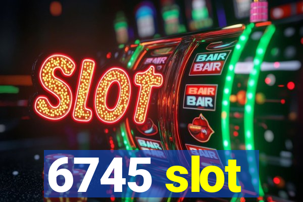 6745 slot