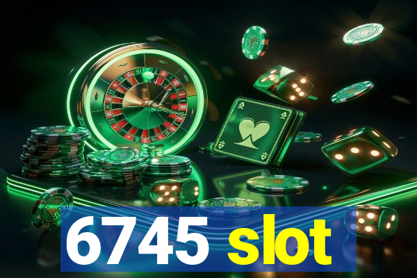 6745 slot