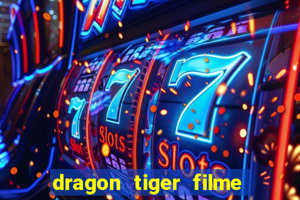 dragon tiger filme completo dublado online