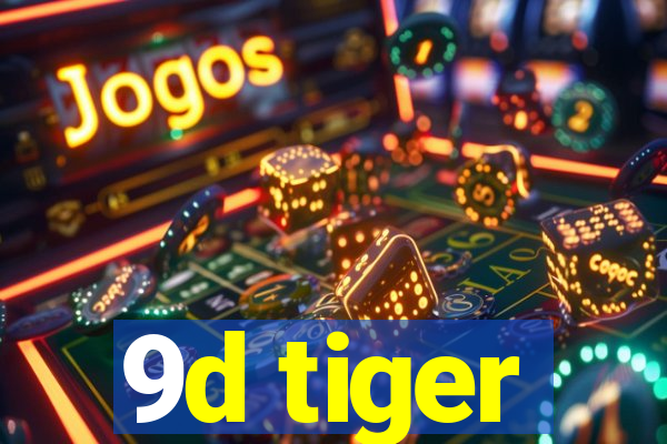 9d tiger