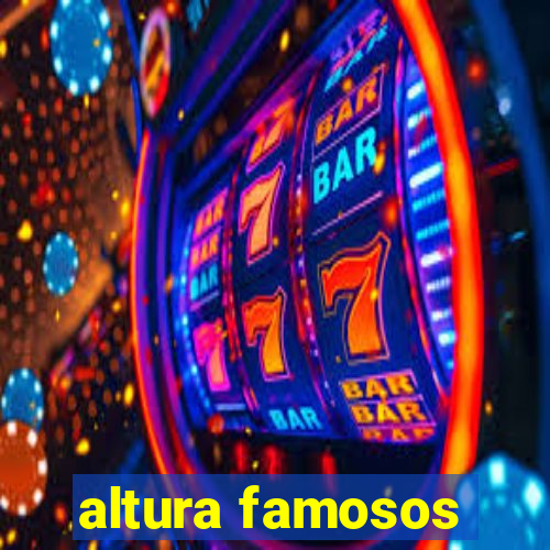 altura famosos