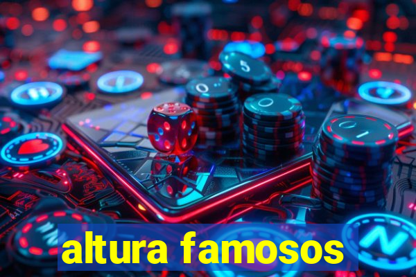 altura famosos