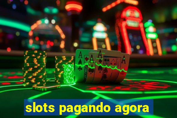 slots pagando agora