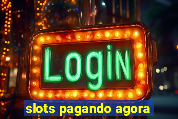 slots pagando agora