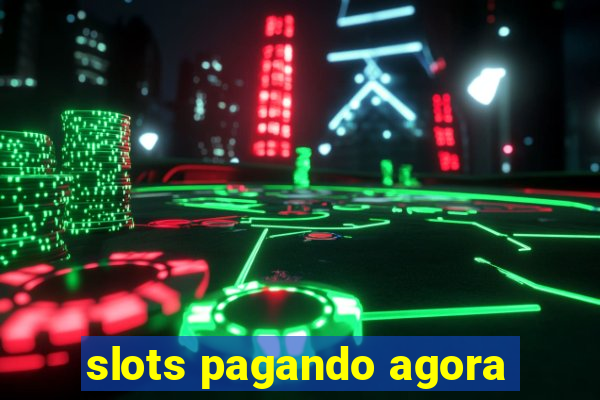 slots pagando agora