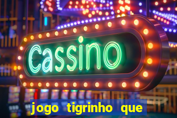 jogo tigrinho que da bonus no cadastro