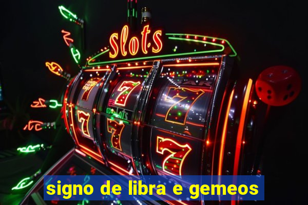 signo de libra e gemeos