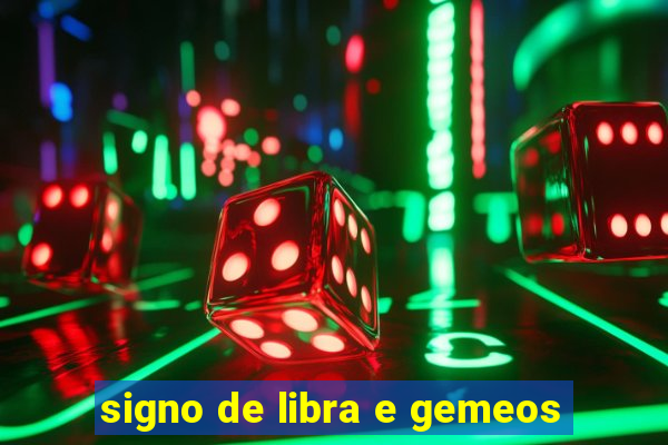 signo de libra e gemeos