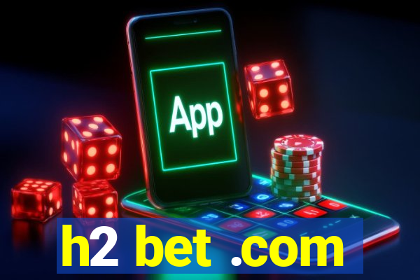 h2 bet .com