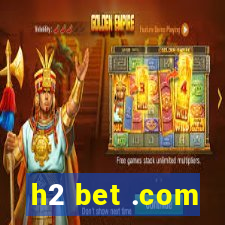 h2 bet .com