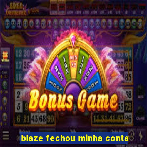 blaze fechou minha conta