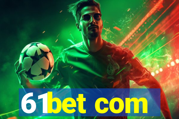 61bet com