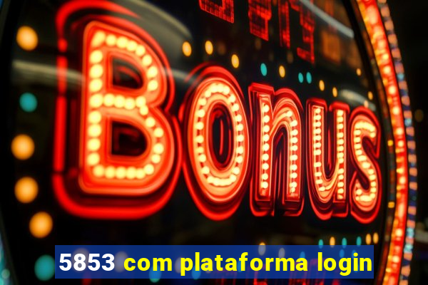 5853 com plataforma login