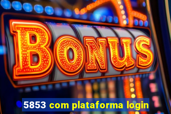 5853 com plataforma login