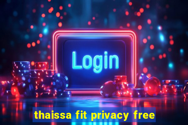 thaissa fit privacy free