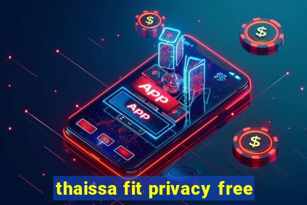 thaissa fit privacy free