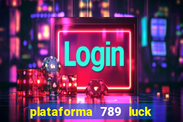 plataforma 789 luck é confiável