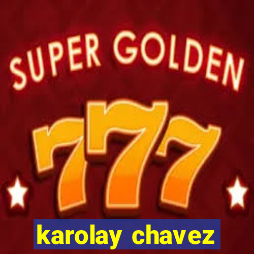 karolay chavez