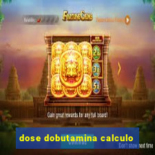 dose dobutamina calculo