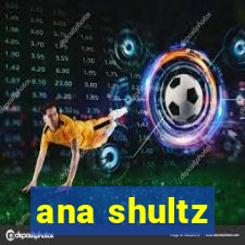 ana shultz