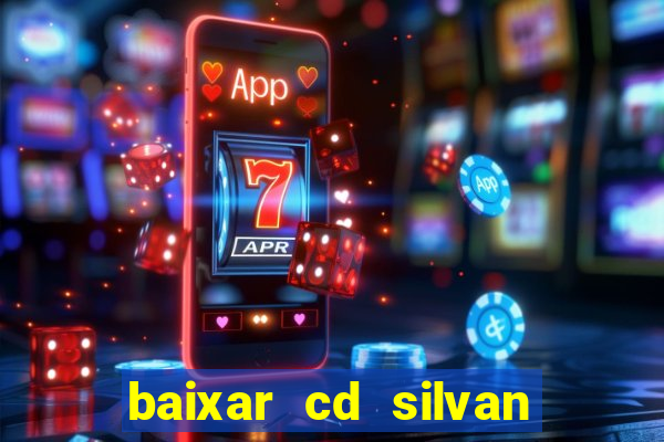 baixar cd silvan santos 茅 hoje