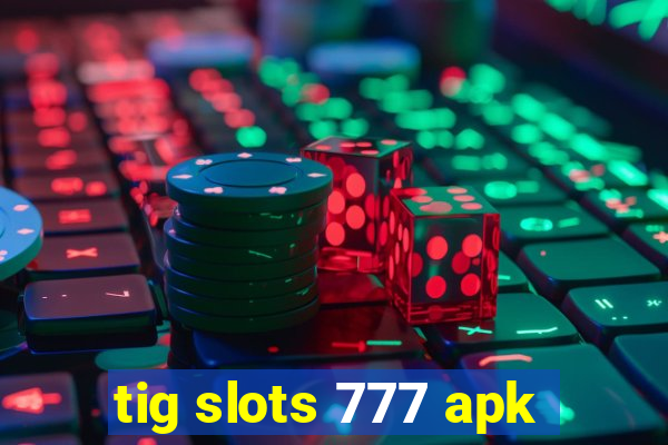 tig slots 777 apk