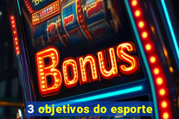 3 objetivos do esporte