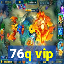 76q vip