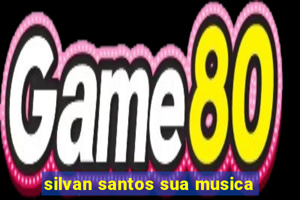 silvan santos sua musica