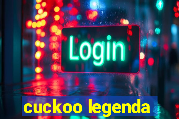 cuckoo legenda