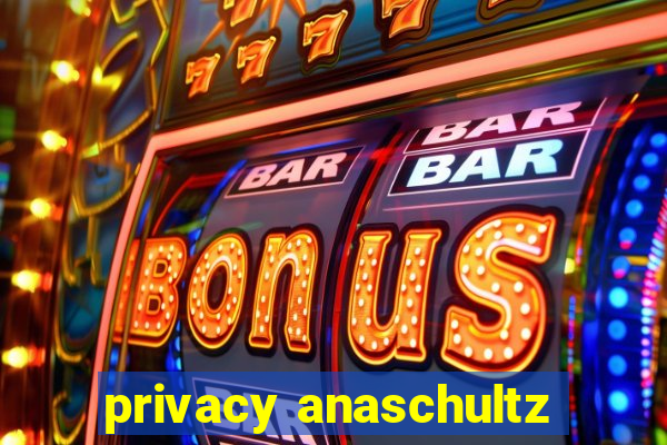 privacy anaschultz