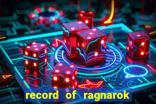 record of ragnarok 3 temporada onde assistir