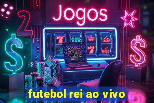 futebol rei ao vivo