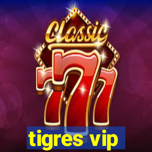 tigres vip