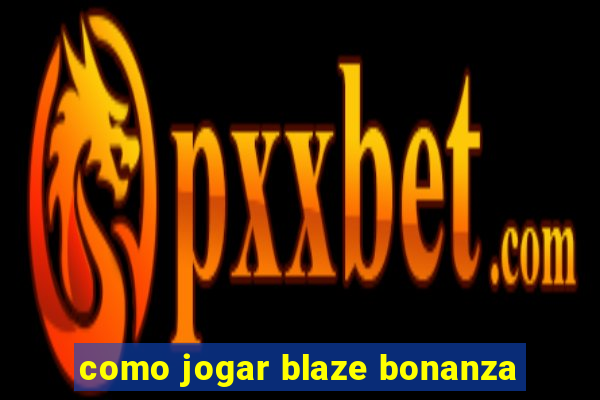 como jogar blaze bonanza