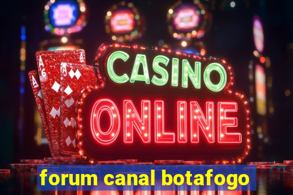 forum canal botafogo