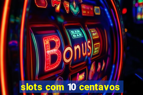 slots com 10 centavos