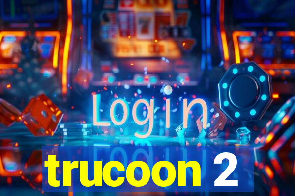 trucoon 2