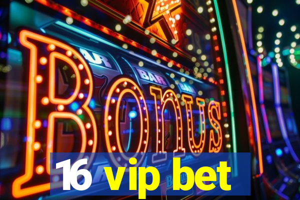 16 vip bet