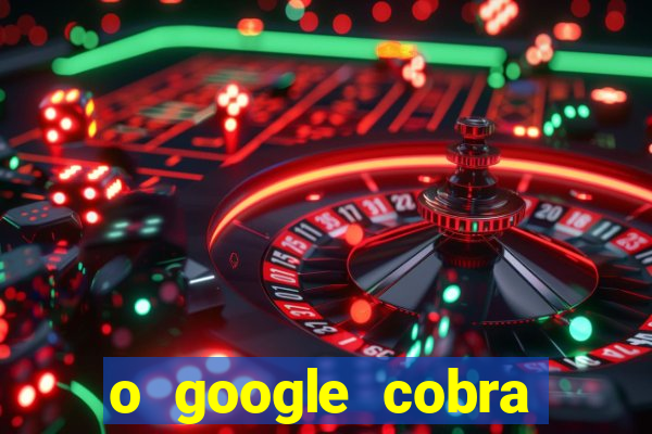 o google cobra taxa de saque de jogos