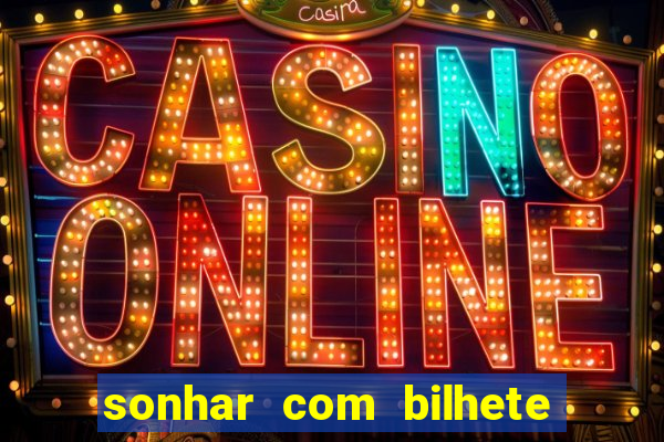 sonhar com bilhete de loteria