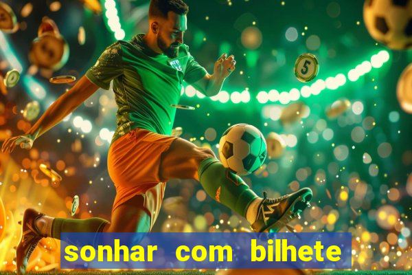 sonhar com bilhete de loteria