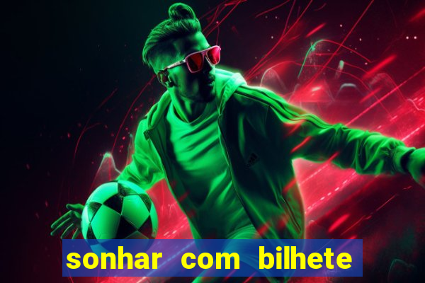 sonhar com bilhete de loteria