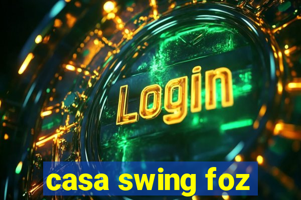 casa swing foz