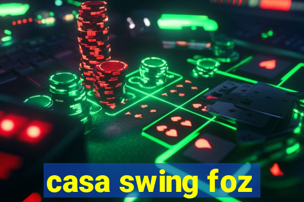 casa swing foz