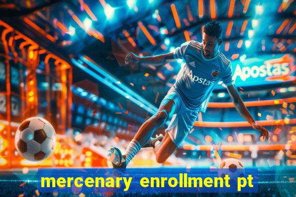 mercenary enrollment pt